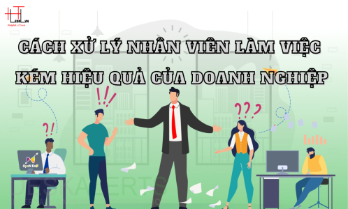 CÁCH XỬ LÝ NHÂN VIÊN LÀM VIỆC KÉM HIỆU QUẢ TRONG DOANH NGHIỆP (CÔNG TY LUẬT UY TÍN TẠI TP HỒ CHÍ MINH, VIỆT NAM)